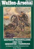 S. Wetzig: Waffen-Arsenal - Deutsche Feldartillerie 1864 - 1910