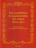 Die amtlichen Kriegsberichte der Jahre 1870-1871