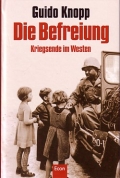 Guido Knopp: Die Befreiung - Kriegsende im Westen