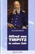 Franz Uhle-Wettler: Alfred von Tirpitz in seiner Zeit