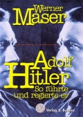 Werner Maser: Adolf Hitler - So fhrte und regierte er