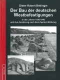 Der Bau der deutschen Westbefestigungen in den Jahren 1936-1940 und ihre Zerstörung nach dem Zweiten Weltkrieg