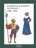 Kleidung & Waffen der Dürerzeit 1480 - 1530 / Band 1: Landsknechte und Reisläufer, Ritter und Reisige