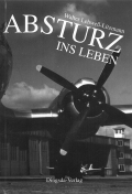 Absturz ins Leben - Vom Ritterkreuztger zum Oberst der Luftstreitkrfte der DDR