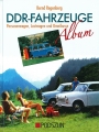 DDR-Fahrzeuge Album: Personenwagen, Lastwagen und Omnibusse